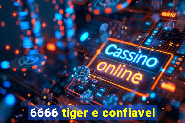 6666 tiger e confiavel